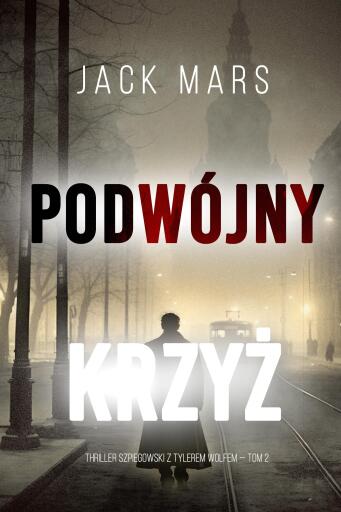 Portada del libro «Podwójny krzyż (Thriller szpiegowski z Tylerem Wolfem — Tom 2)», de Jack Mars