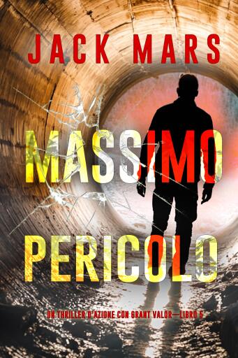 Portada del libro «Massimo pericolo (Un thriller d'azione con Grant Valor—Libro 5)», de Jack Mars