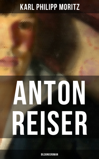 Portada del libro «Anton Reiser (Bildungsroman)», de Karl Philipp Moritz