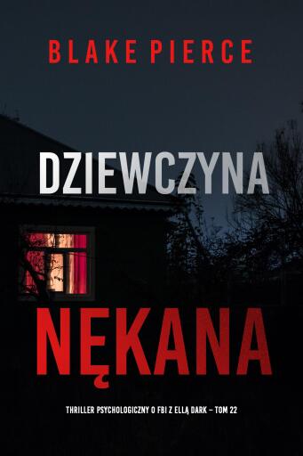 Portada del libro «Dziewczyna, nękana (Thriller psychologiczny o FBI z Ellą Dark – Tom 22)», de Blake Pierce