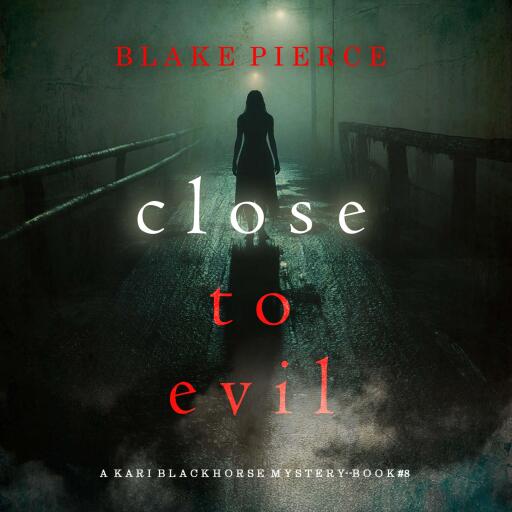 Close To Evil (A Kari Blackhorse Suspense Thriller—Book Eight)
