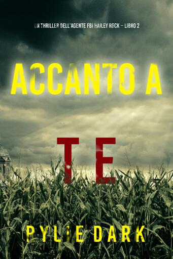 Accanto a te (Un thriller dell'agente FBI Hailey Rock – Libro 2)
