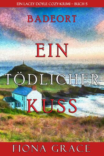 Ein tödlicher Kuss (Ein Cozy-Krimi mit Lacey Doyle – Buch 5)