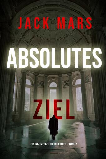 Portada del libro «Absolutes Ziel (Ein Jake Mercer Politthriller — Band 7)», de Jack Mars