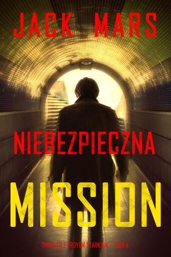 Portada del libro «Niebezpieczna misja (Thriller z Troyem Starkiem — Tom 4)», de Jack Mars