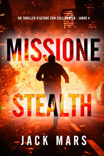 Portada del libro «Missione Stealth (Un thriller d'azione con Cole Hunter - Libro 4)», de Jack Mars