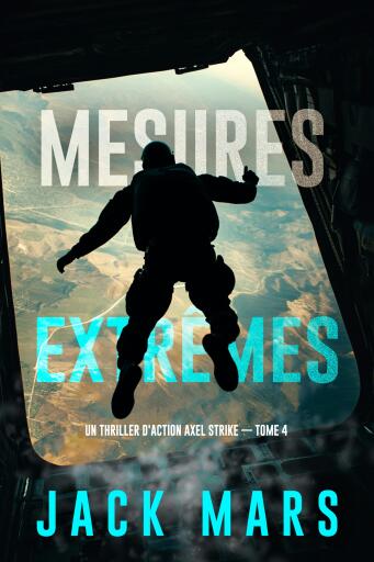 Portada del libro «Mesures extrêmes: Un thriller d'action Axel Strike (Livre 4)», de Jack Mars