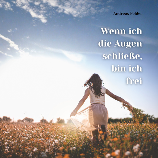 Wenn ich die Augen schließe, bin ich frei