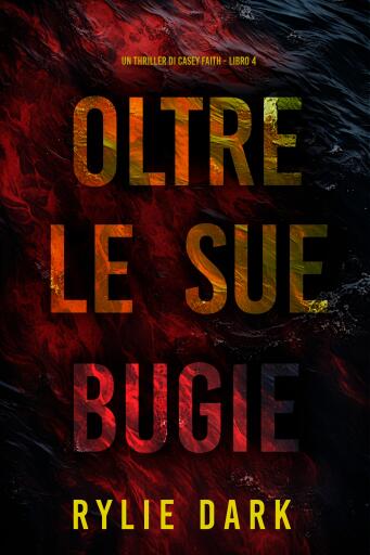 Oltre Le Sue Bugie (Un Thriller di Casey Faith - Libro 4)