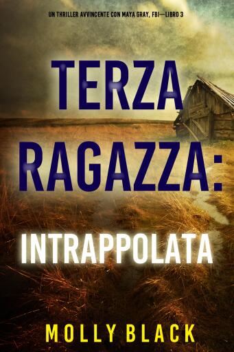 Terza Ragazza: Intrappolata (Un Thriller Avvincente con Maya Gray, FBI—Libro 3)