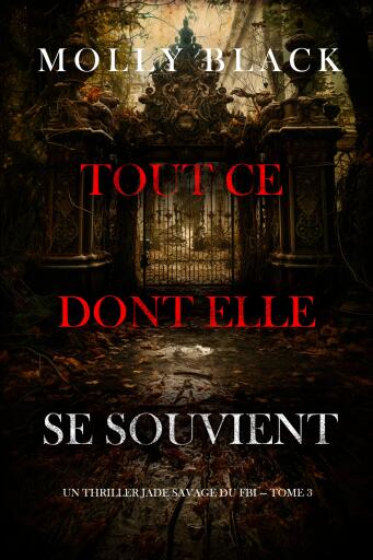 Portada del libro «Tout ce dont elle se souvient (Un thriller Jade Savage du FBI — tome 3)», de Molly Black