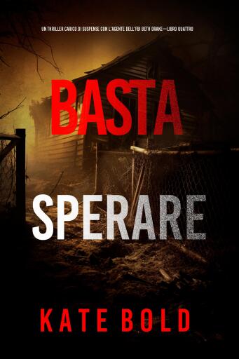 Portada del libro «Basta sperare (Un thriller carico di suspense con l'agente dell'FBI Beth Drake—Libro quattro)», de Kate Bold