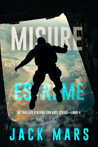 Portada del libro «Misure estreme (Un thriller d'azione con Axel Strike—Libro 4)», de Jack Mars