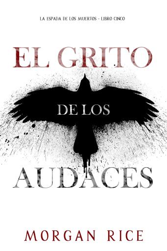 Portada del libro «El grito de los audaces (La espada de los muertos - Libro cinco)», de Morgan Rice