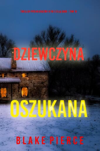 Portada del libro «Dziewczyna, oszukana (Thriller psychologiczny o FBI z Ellą Dark – Tom 15)», de Blake Pierce