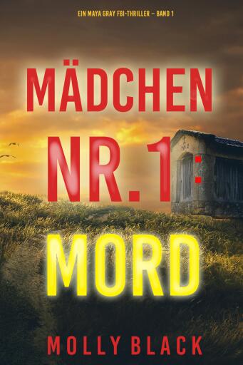 Mädchen Nr.1: Mord (Ein Maya Gray FBI-Thriller – Band 1)