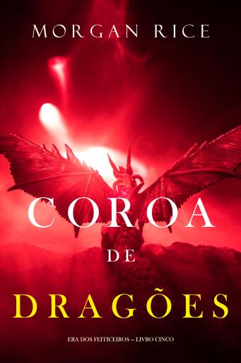 Portada del libro «Coroa de Dragões (Era dos Feiticeiros — Livro Cinco)», de Morgan Rice