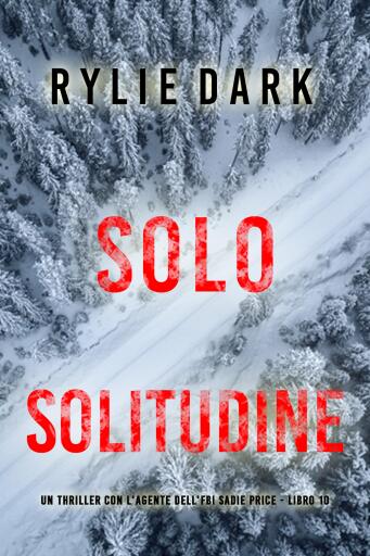 Portada del libro «Solo Solitudine (Un thriller con l'Agente dell'FBI Sadie Price - Libro 10)», de Rylie Dark