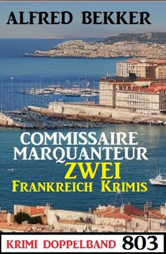 Portada del libro «Krimi Doppelband 803: Commissaire Marquanteur - Zwei Frankreich Krimis», de Alfred Bekker