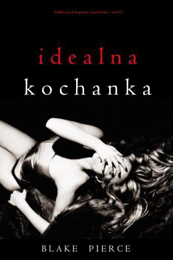 Portada del libro «Idealna kochanka (Thriller psychologiczny o Jessie Hunt – Tom 15)», de Blake Pierce