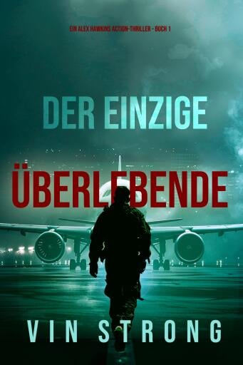 Der Einzige Überlebende (Ein Alex Hawkins Action-Thriller - Buch 1)
