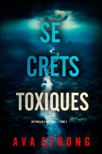 Portada del libro «Secrets toxiques (Un thriller d'Amy Rush — tome 3)», de Ava Strong