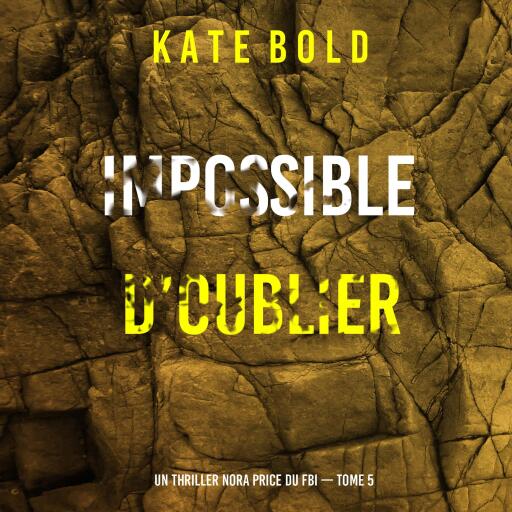 Portada del audiolibro «Impossible d'oublier (Un thriller Nora Price du FBI — tome 5)», de Kate Bold