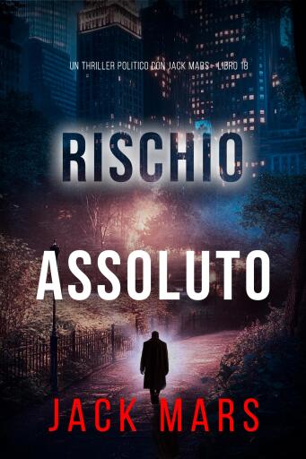 Portada del libro «Rischio Assoluto (Un Thriller Politico con Jack Mars - Libro 18)», de Jack Mars