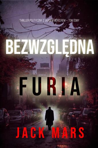 Portada del libro «Bezwzględna furia (Thriller polityczny z Jackiem Mercerem — Tom ósmy)», de Jack Mars