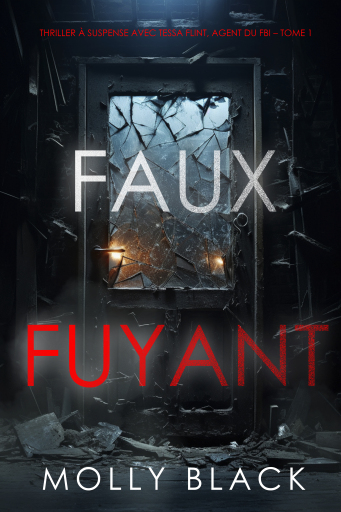 Portada del libro «Faux-Fuyant (Thriller à suspense avec Tessa Flint, agent du FBI – Tome 1)», de Molly Black