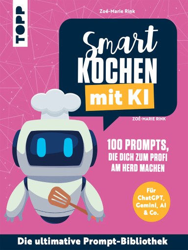 Smart kochen mit KI. 100 Prompts, die dich zum Profi am Herd machen.