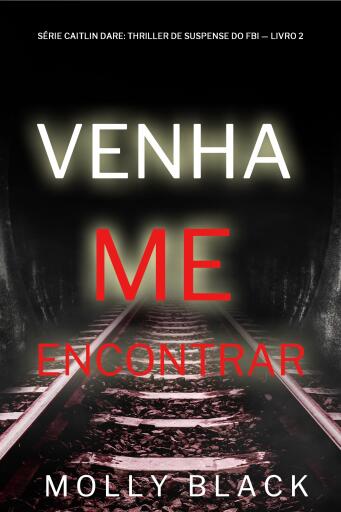 Venha Me Encontrar (Série Caitlin Dare: Thriller de Suspense do FBI — Livro 2)