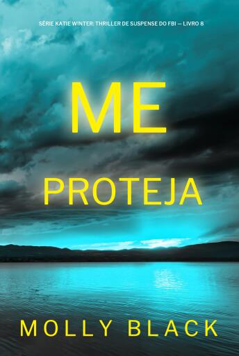 Me Proteja (Série Katie Winter: Thriller de Suspense do FBI — Livro 8)