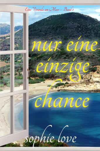 Nur eine einzige Chance (Eine Veranda am Meer – Band 2)