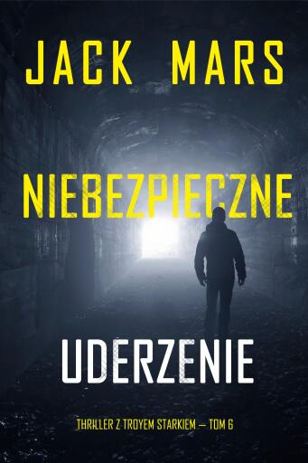Portada del libro «Niebezpieczne uderzenie (Thriller z Troyem Starkiem — Tom 6)», de Jack Mars