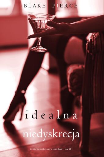 Idealna niedyskrecja (Thriller psychologiczny o Jessie Hunt – Tom 18)