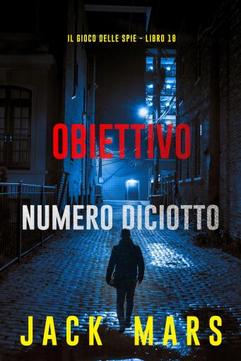 Portada del libro «Obiettivo numero diciotto (Il gioco delle spie - Libro 18)», de Jack Mars