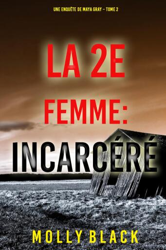 Portada del libro «La 2e Femme : Incarcéré (Une enquête de Maya Gray – Tome 2)», de Molly Black