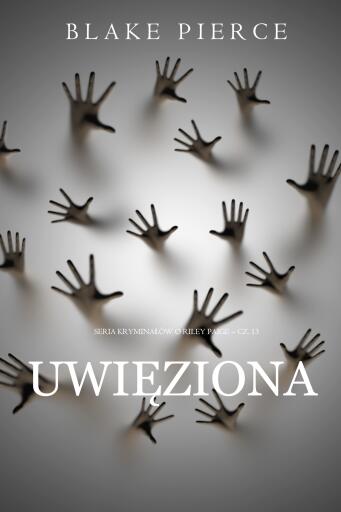 Portada del libro «Uwięziona (Seria kryminałów o Riley Paige – Cz. 13)», de Blake Pierce