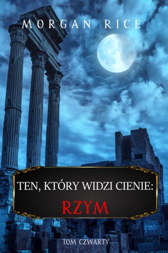 Portada del libro «Ten, który widzi cienie: Rzym (Ten, który widzi cienie, Tom czwarty)», de Morgan Rice