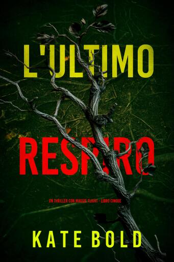 Portada del libro «L'Ultimo Respiro (Un thriller con Maggie Flight - Libro Cinque)», de Kate Bold