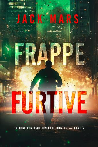 Portada del libro «Frappe furtive (Un thriller d'action Cole Hunter — tome 2)», de Jack Mars