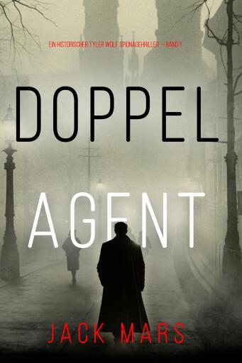 Portada del libro «Doppelagent (Ein historischer Tyler Wolf Spionagehriller — Book 1)», de Jack Mars