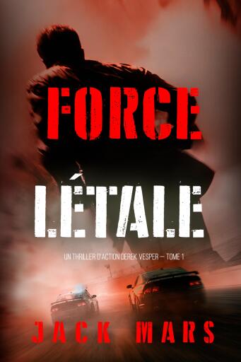 Portada del libro «Force létale (Un thriller d'action Derek Vesper — tome 1)», de Jack Mars
