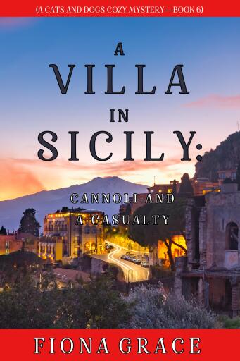 A Villa in Sicily: Cannoli and a Casualty (A Cats and Dogs Cozy Mystery—Book 6)