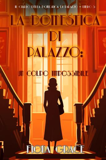 La domestica di palazzo: Un Colpo Impossibile (Il giallo della domestica di palazzo – Libro 5)