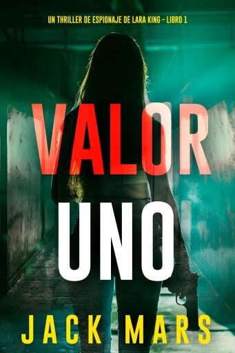 Valor uno (Un thriller de espionaje de Lara King - Libro 1)