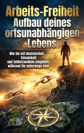 Arbeits-Freiheit: Aufbau deines ortsunabhängigen Lebens