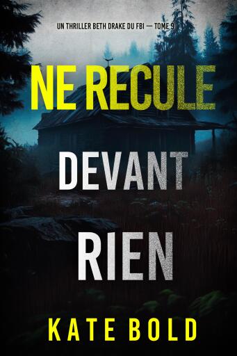 Ne recule devant rien (Un thriller Beth Drake du FBI — tome 9)