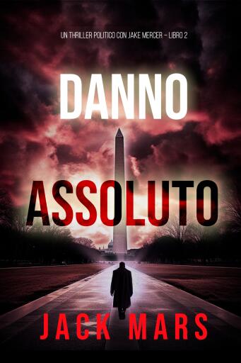 Danno Assoluto (Un Thriller Politico con Jake Mercer – Libro 2)